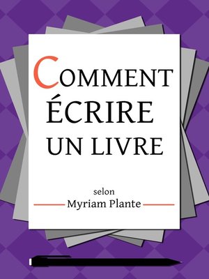 cover image of Comment écrire un livre selon Myriam Plante